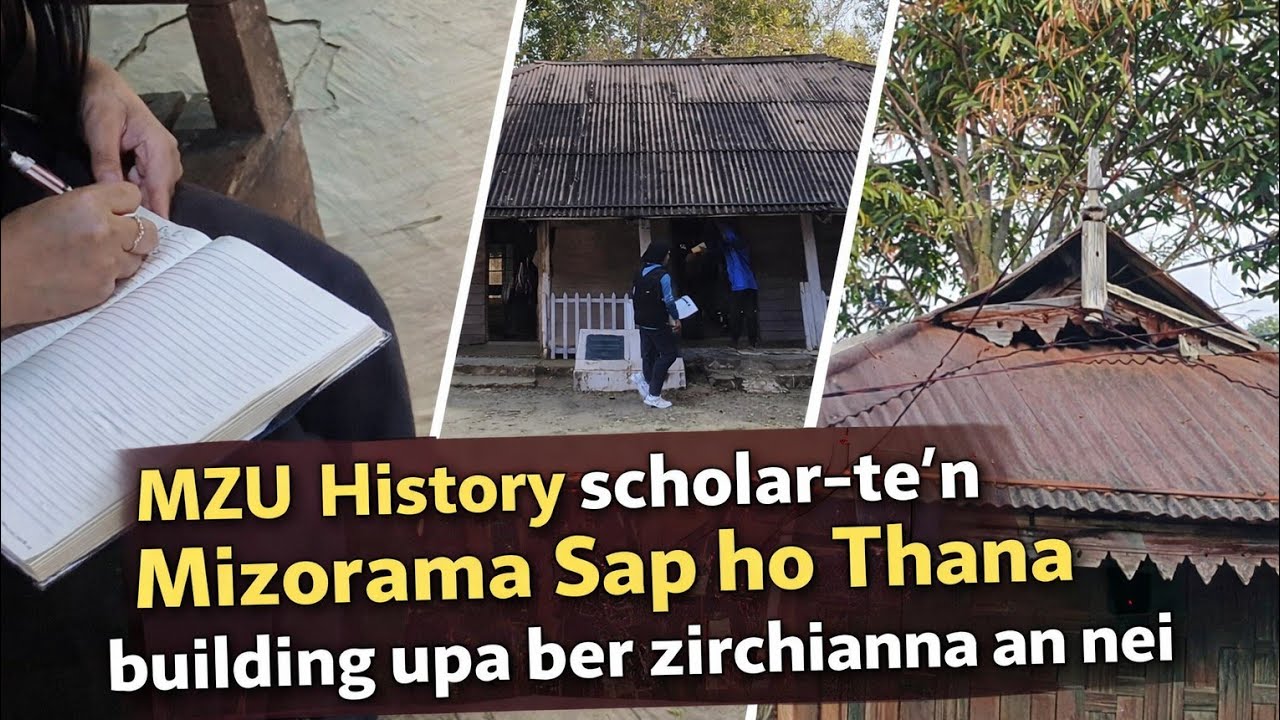 Mizorama Thana building hmasaber zirchiangin MZU History scholar-te an lo kal || 8.2.2026
