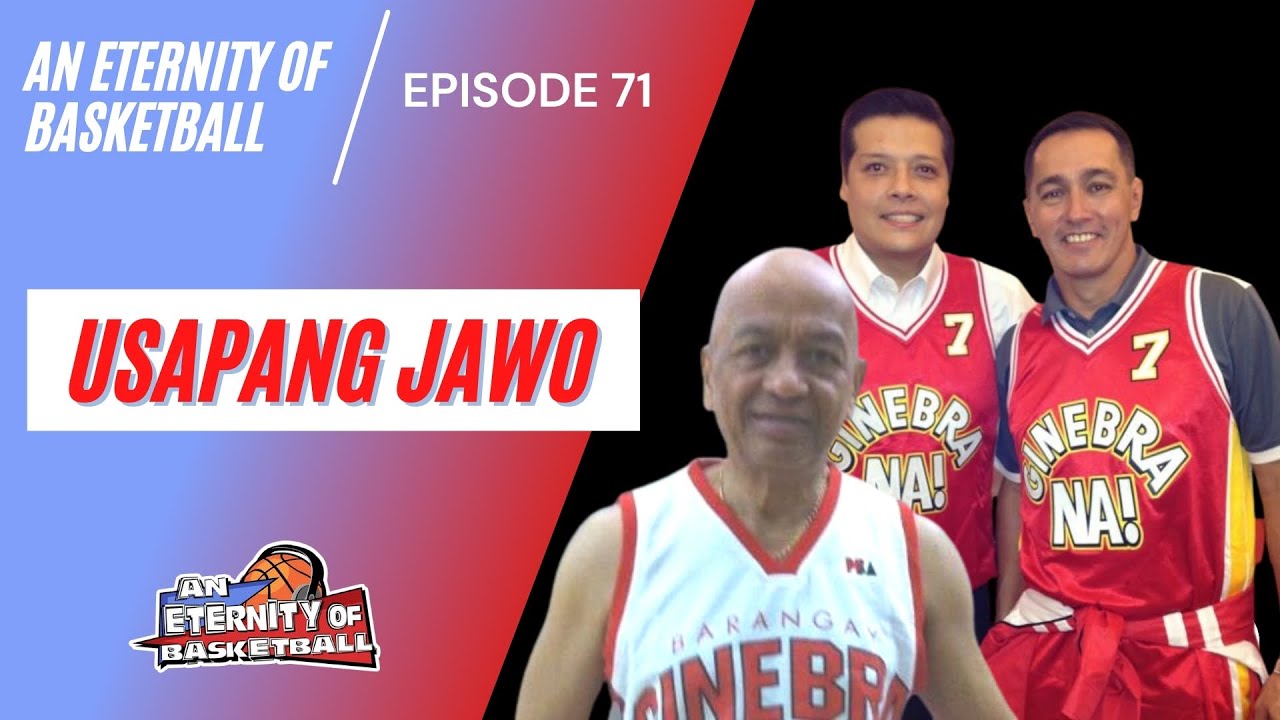 An Eternity of Basketball EPISODE 71: “Usapang Jawo