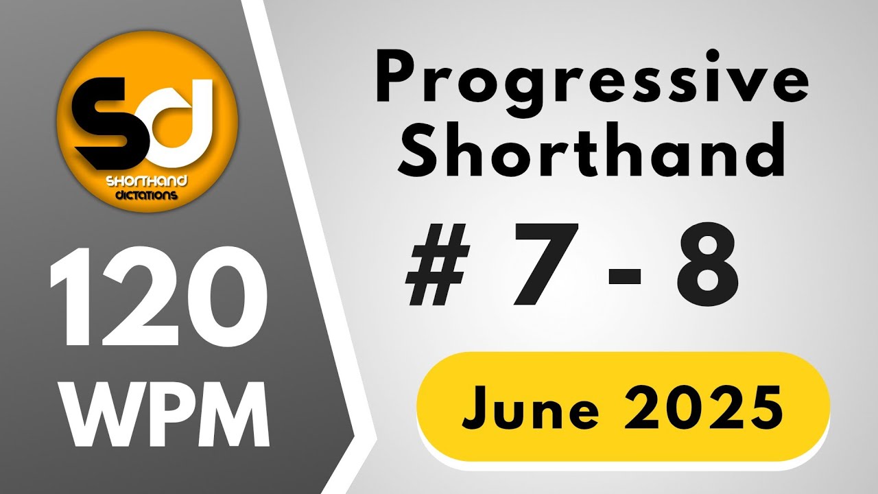 # 7 - 8 | 120 wpm | Progressive Shorthand June 2025 | Shorthand Dictations