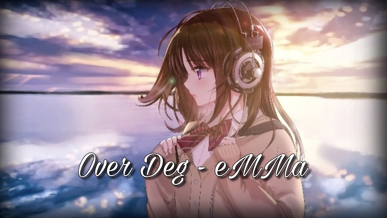 Nightcore-Over Deg (eMMa)