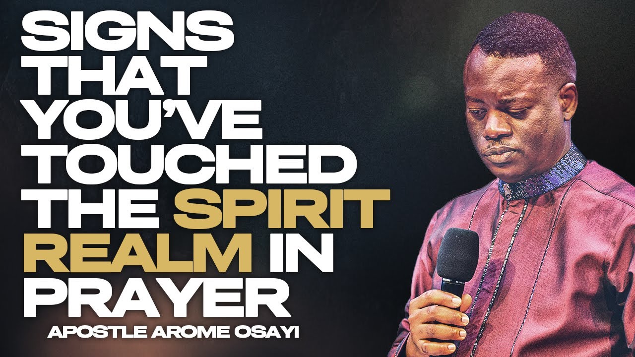 SIGNS THAT YOU’VE TOUCHED THE SPIRIT REALM IN PRAYER ||APOSTLE AROME OSAYI