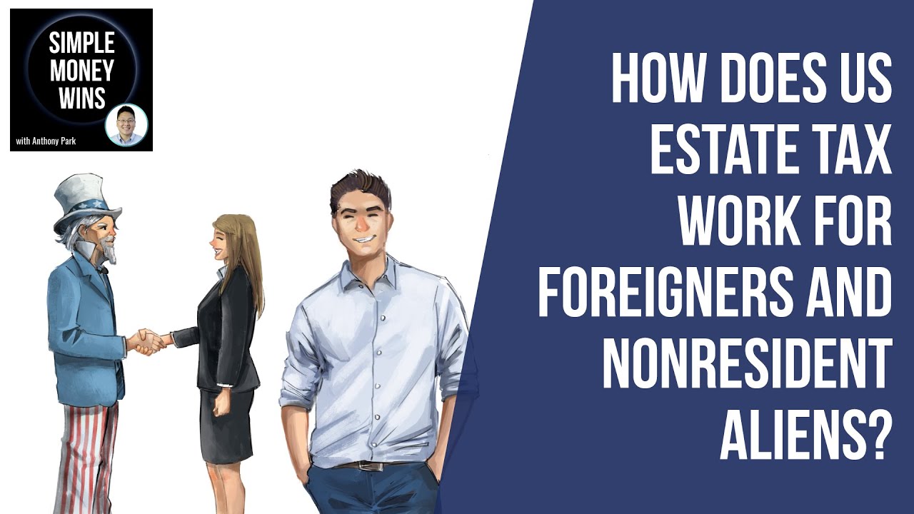 How Does US Estate Tax Work for Foreigners and Nonresident Aliens?