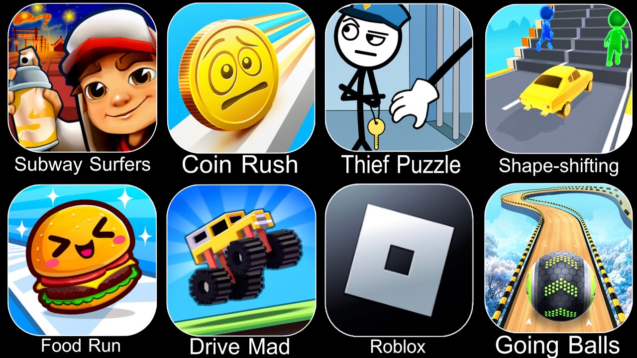 Subway Surfers,Coin Rush,Thief Puzzle,Shape Shifting,Food Run,Drive Mad,Roblox,Going Balls