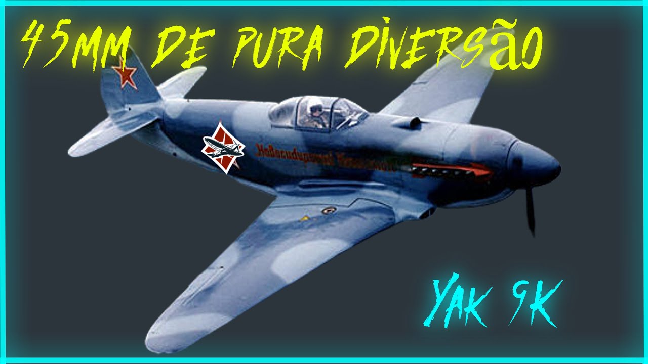 Yak 9K - 45mm de pura diversão! - WarThunder