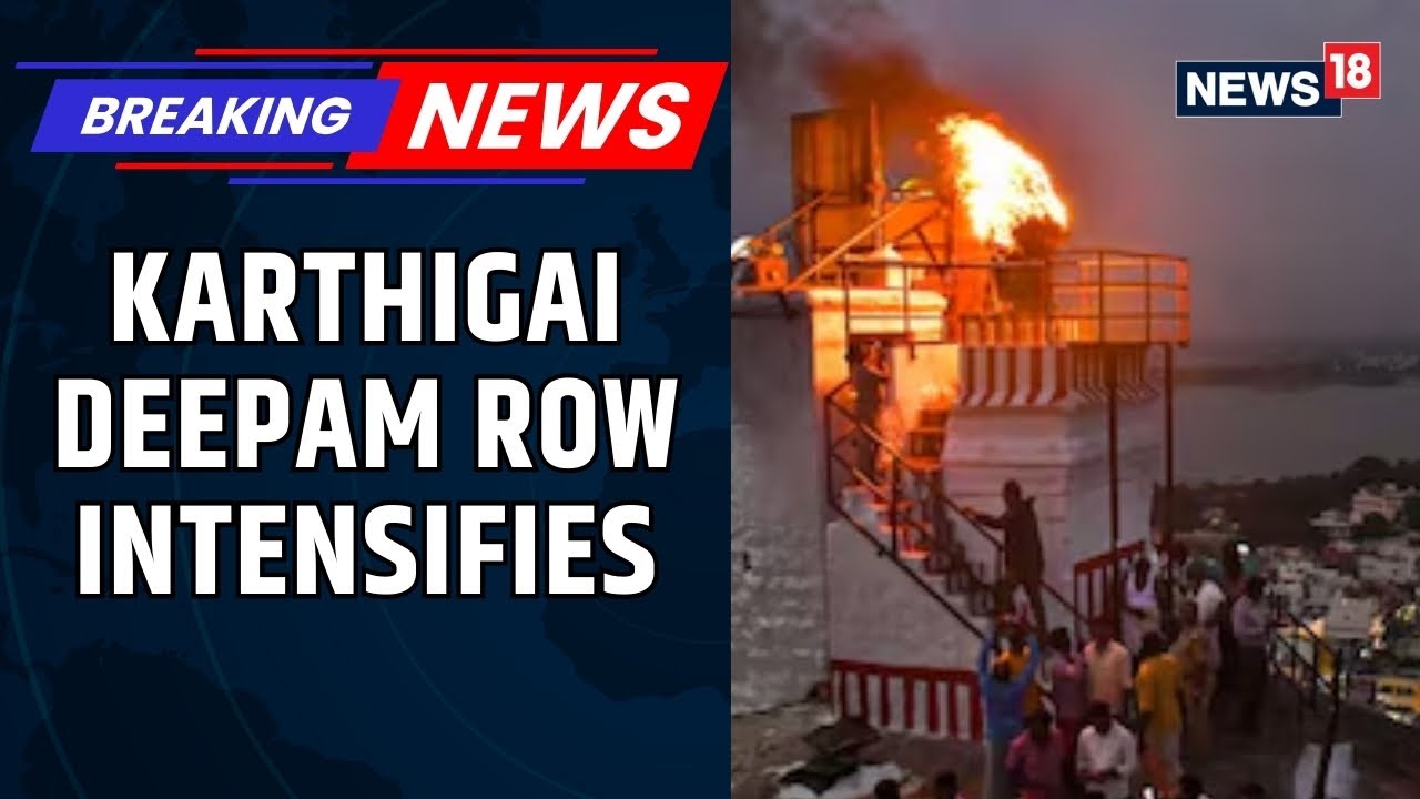 Deepam Row: Tamil Nadu Erupts as Protests Hit Madurai Dargah After Poornachandran&rsquo;s Death | News18