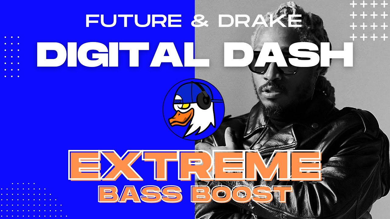 EXTREME BASS BOOST DIGITAL DASH - FUTURE & DRAKE