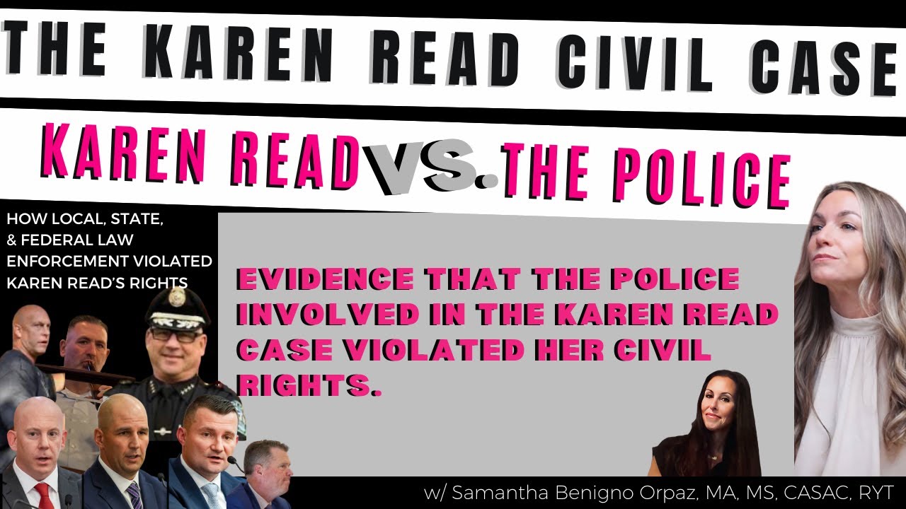 EVIDENCE THAT THE POLICE INVOLVED IN THE KAREN READ CASE VIOLATED HER CIVIL RIGHTS