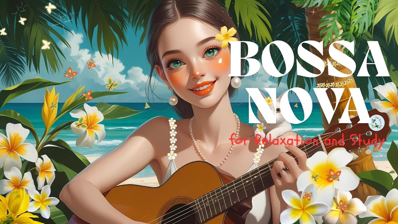 🌿Relaxing Bossa Nova &ndash; Smooth Jazz Guitar & Female Vocals for Study & Work