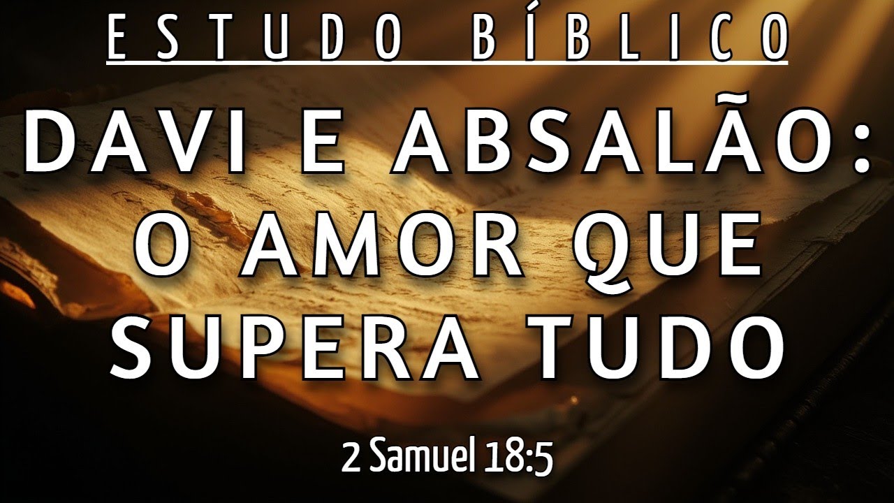 O MODO QUE DAVI AMOU ABSALÃO APÓS A TRAIÇÃO VAI TE SURPREENDER - 2 SAMUEL 18:5