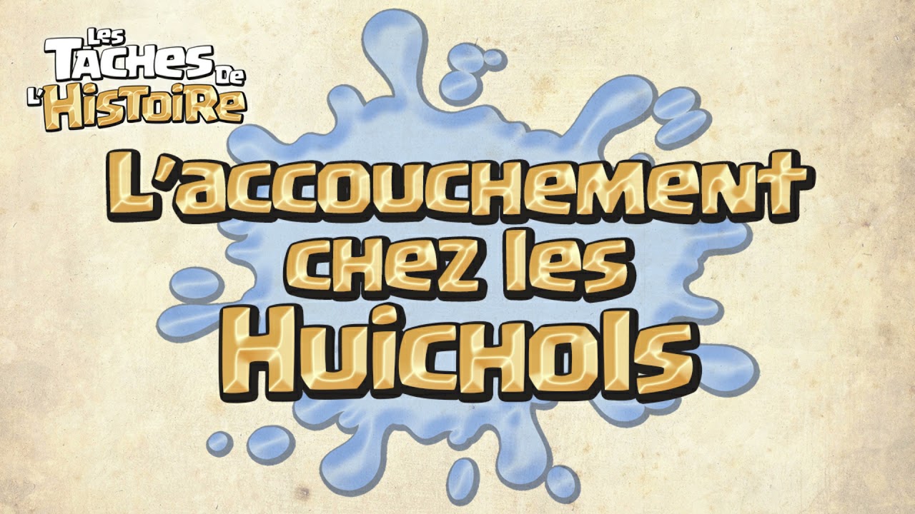L'accouchement chez les Huichols - Les taches de l'Histoire