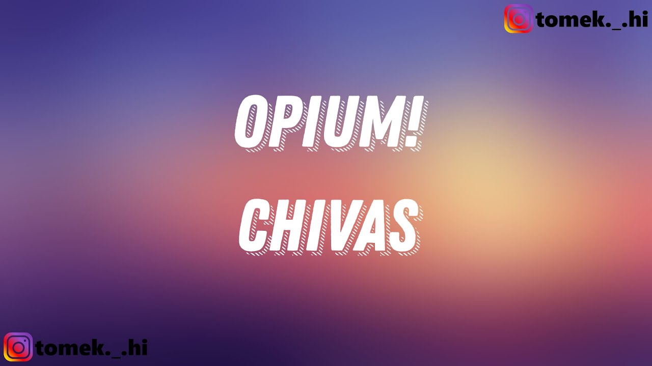 chivas - OPIUM! (TEKST/LYRICS)