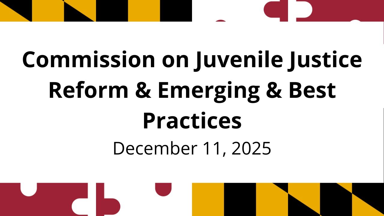 Commission on Juvenile Justice Reform & Emerging & Best Practices -- 12/11/2025