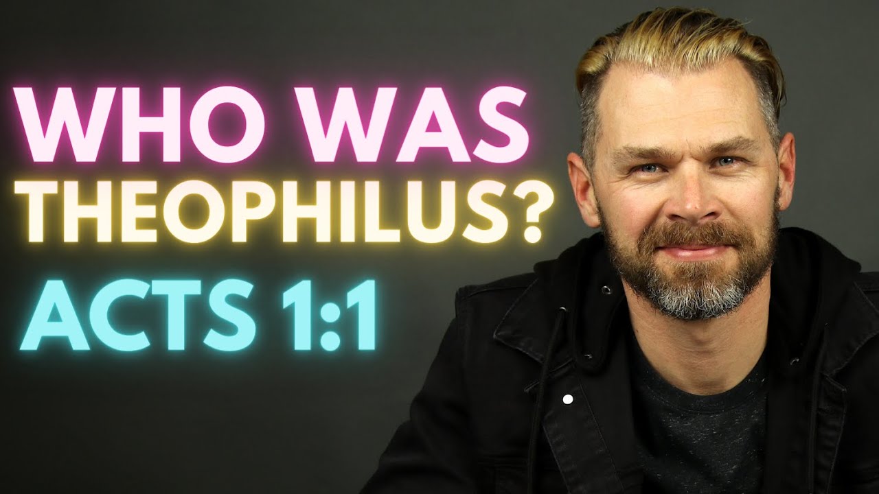 Who Was Theophilus? | ACTS 1:1-2