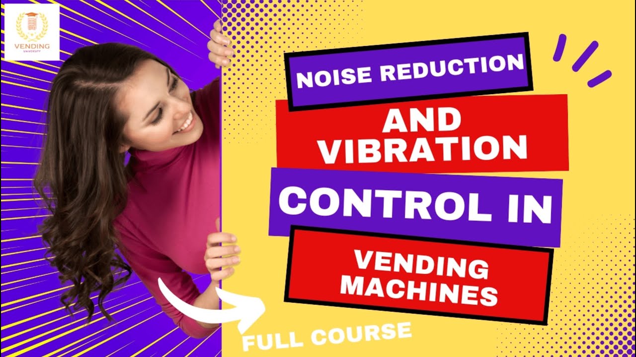 Noise Reduction and Vibration Control in Vending Machines