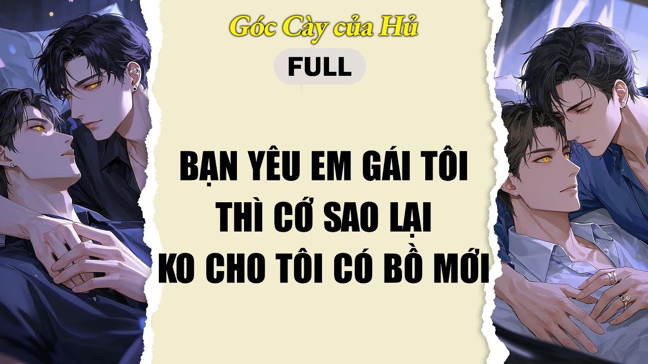 TRUYỆN BOY LOVE | YÊU EM GÁI T RỒI,THÌ SAO LẠI K CHO T CÓ BỒ | AUDIO ĐAM MỸ FULL