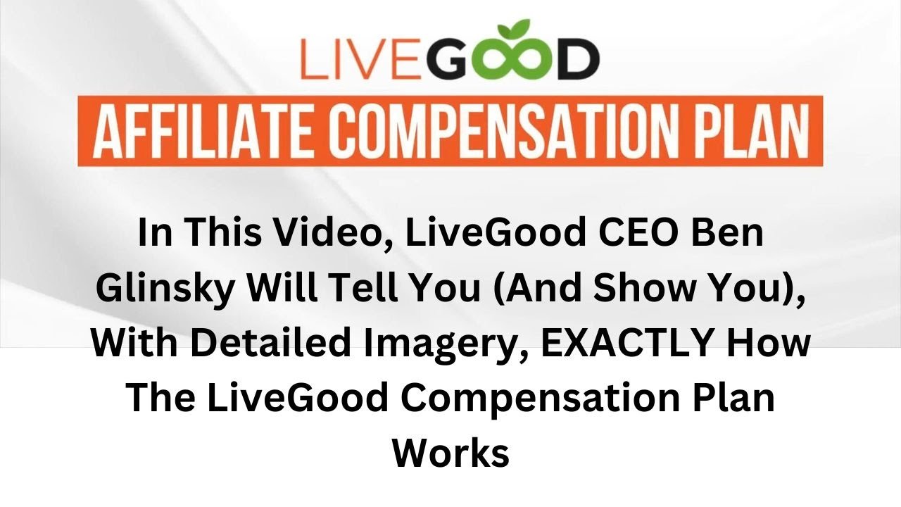 LiveGood Compensation Plan Explained In Detail By CEO Ben Glinsky