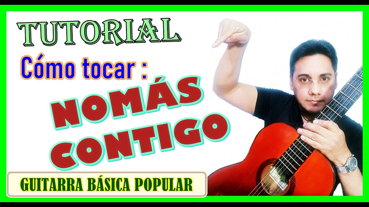 Cómo tocar NOMÁS CONTIGO - tutorial de guitarra - Acordes de NOMÁS CONTIGO - Acordes en guitarra