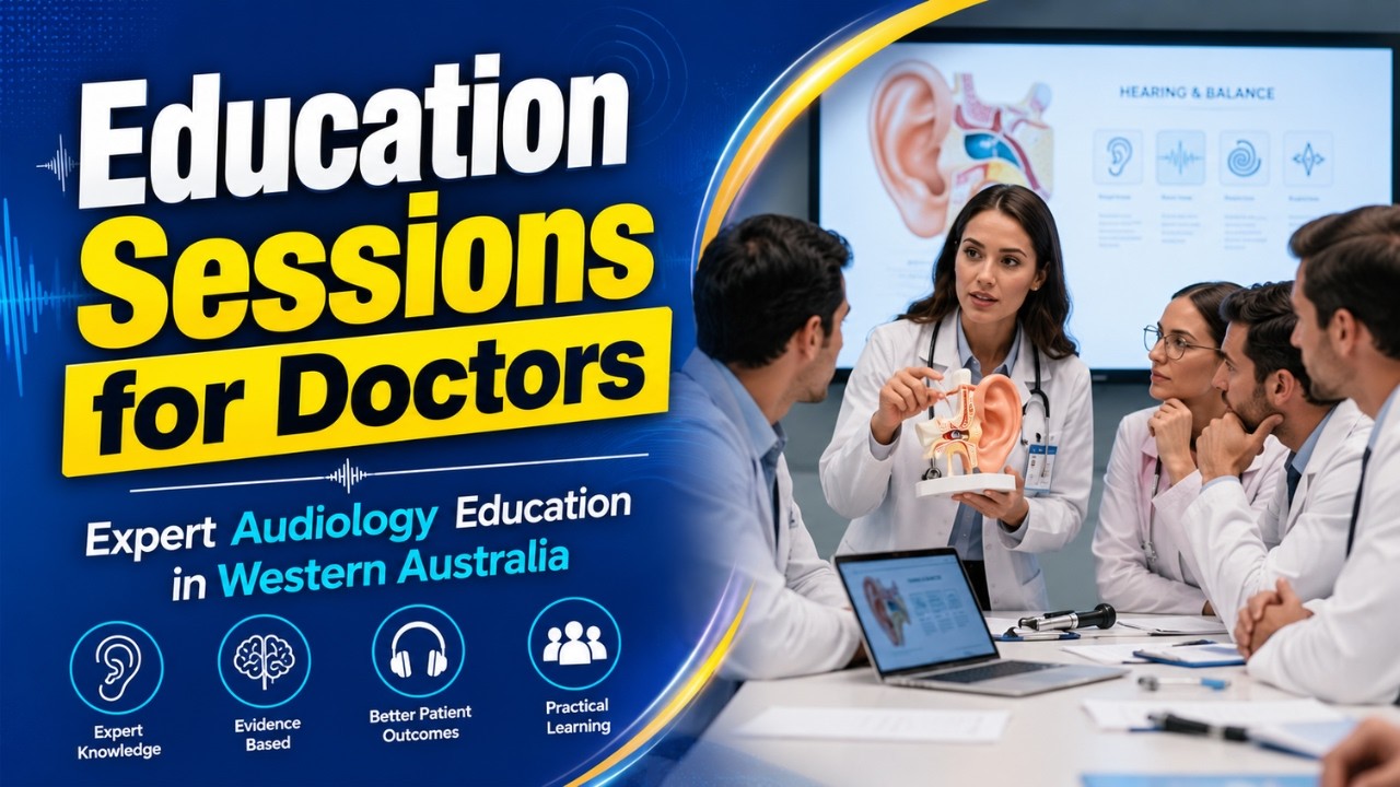 Education Sessions for Doctors | Expert Audiology Education in Western Australia