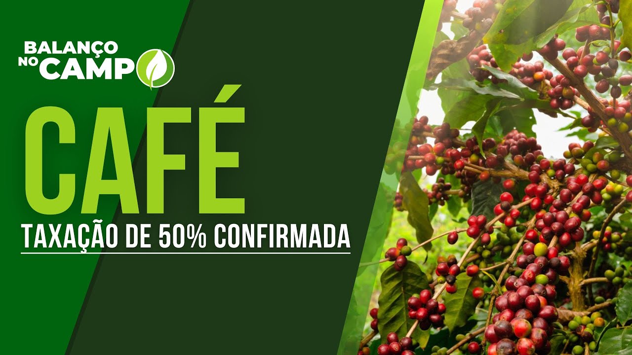 CAFÉ | TAXAÇÃO DE 50%CONFIRMADA