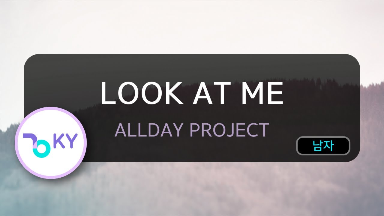 LOOK AT ME - ALLDAY PROJECT (KY.50667) / KY KARAOKE