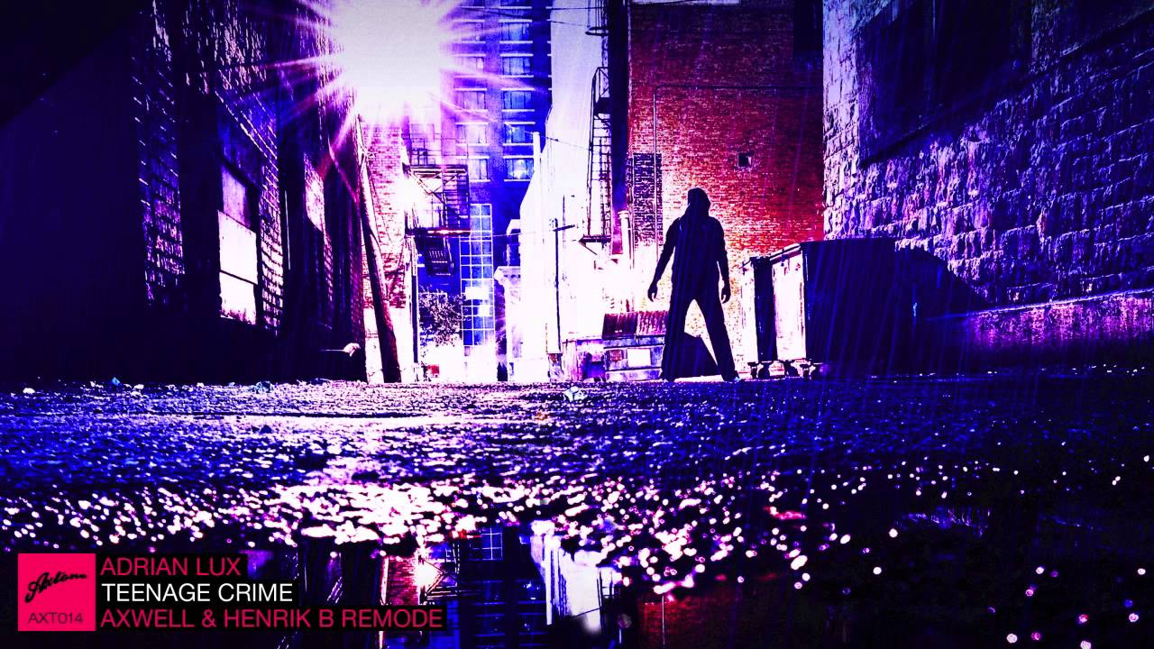 Adrian Lux - Teenage Crime (Axwell & Henrik B Remode)