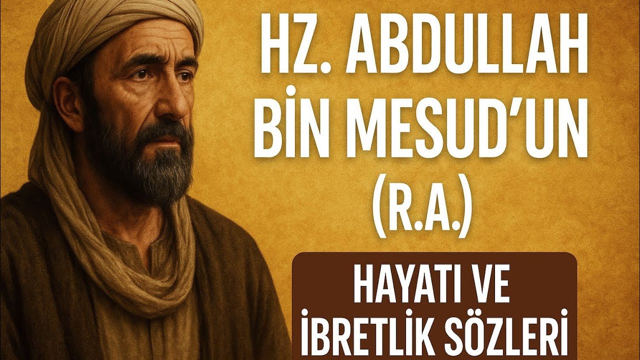 Hz. Abdullah bin Mesud'un (r.a.) Hayatı ve İbretlik Sözleri