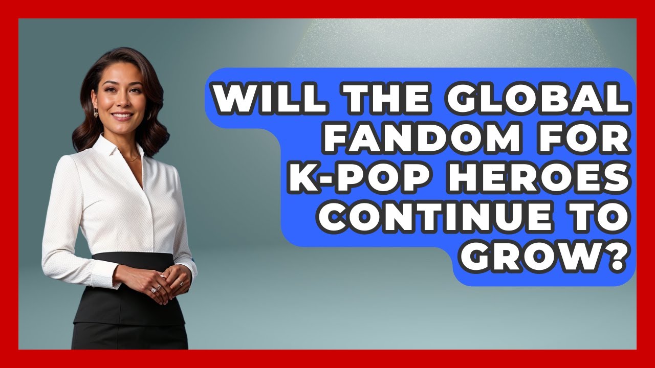 Will the Global Fandom for K-Pop Heroes Continue to Grow? | K Pop Heros News