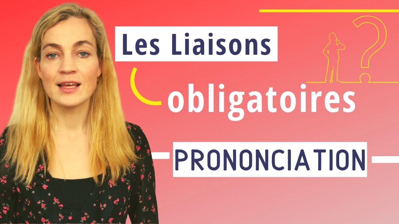 Les liaisons obligatoires pour améliorer sa prononciation du français