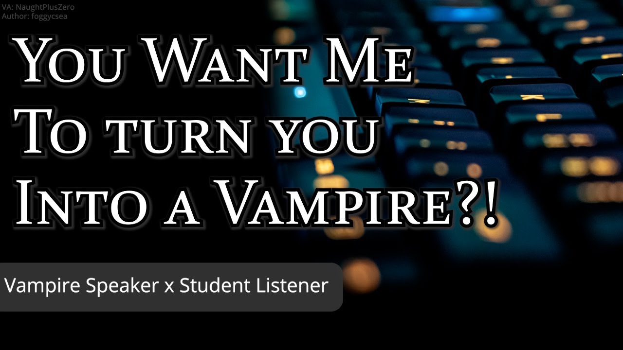 You WANT Me To Turn You Into A Vampire?! [Slight Yandere] [Dorky] [Flirty] [Vampire x Student]