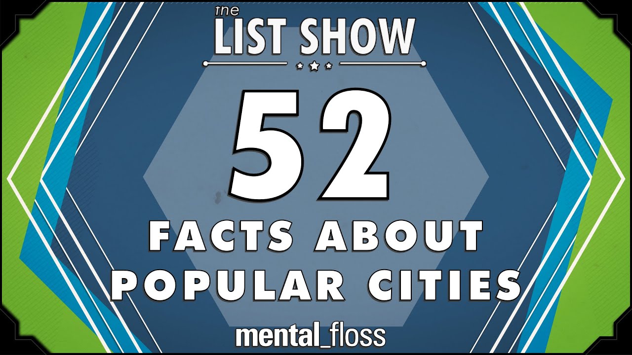 52 Facts about Cities - mental_floss List Show Ep. 338 | Mental Floss