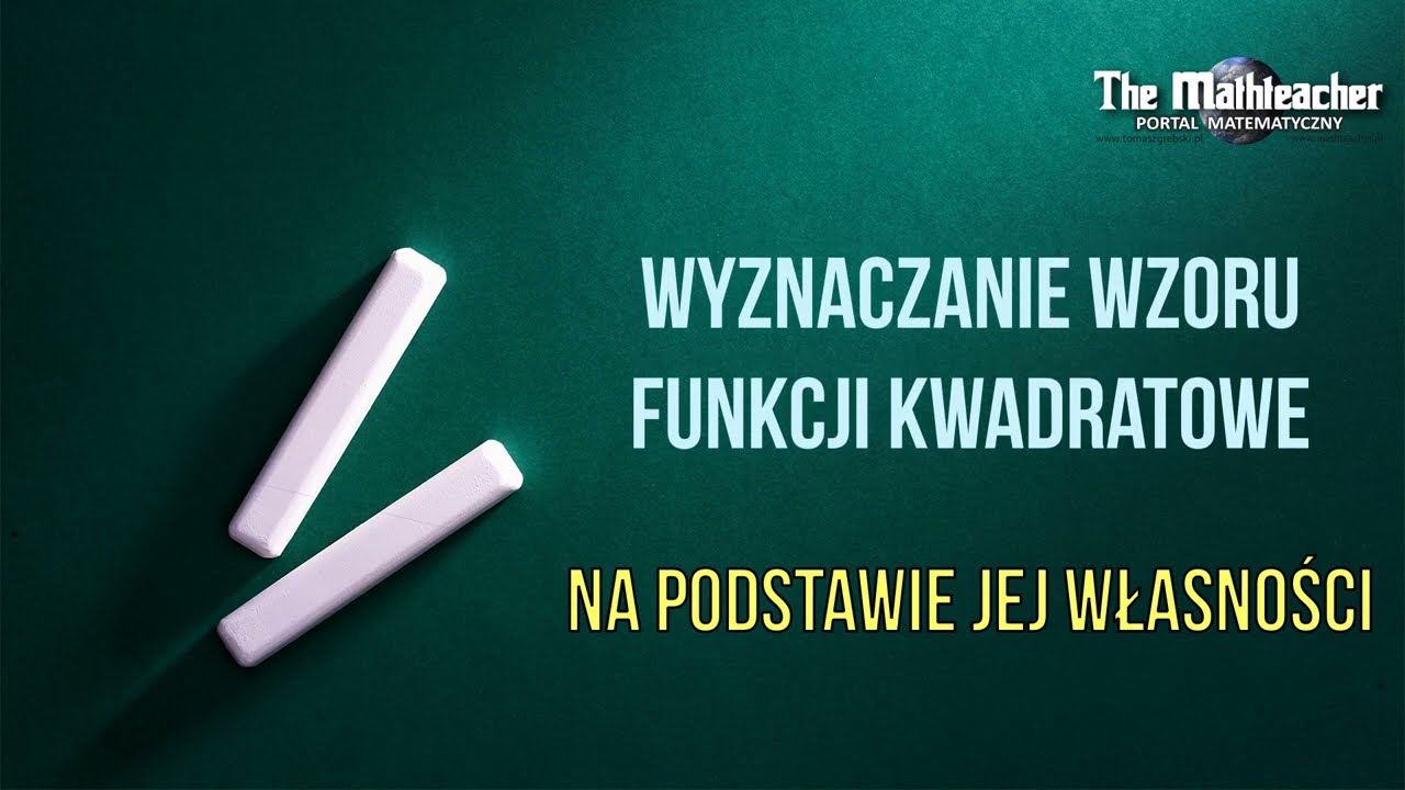 Funkcja kwadratowa - Wyznaczanie wzoru funkcji na podstawie jej własności