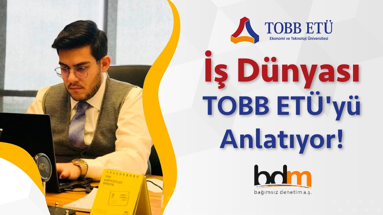 İş Dünyası TOBB ETÜ'yü Anlatıyor! | BDM BAĞIMSIZ DENETİM A.Ş.