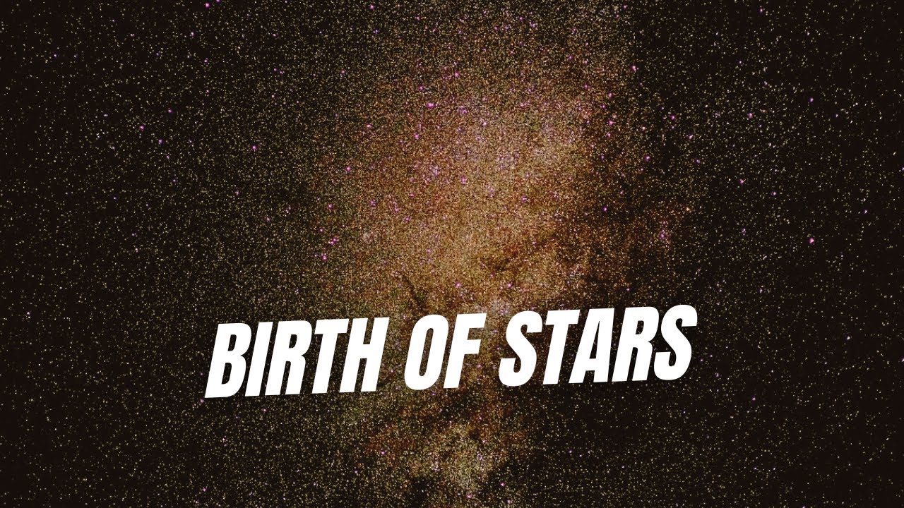 Stellar Genesis: Unveiling the Birth of Stars