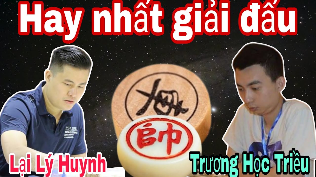Trận cờ tướng có thể hay nhất giải giữa Lại Lý Huynh vs Trương Học Triều