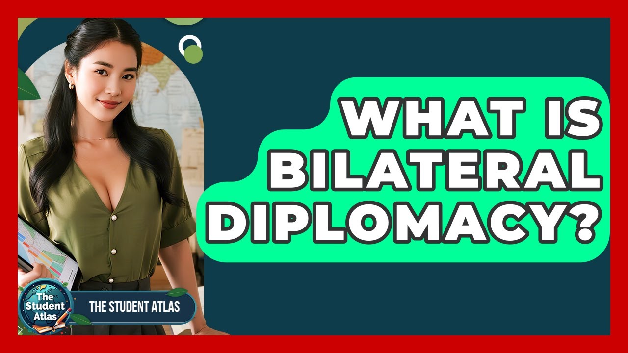 What Is Bilateral Diplomacy? - The Student Atlas