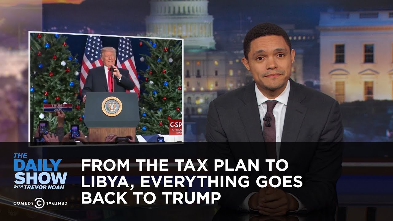 From the Tax Plan to Libya, Everything Goes Back to Trump: The Daily Show