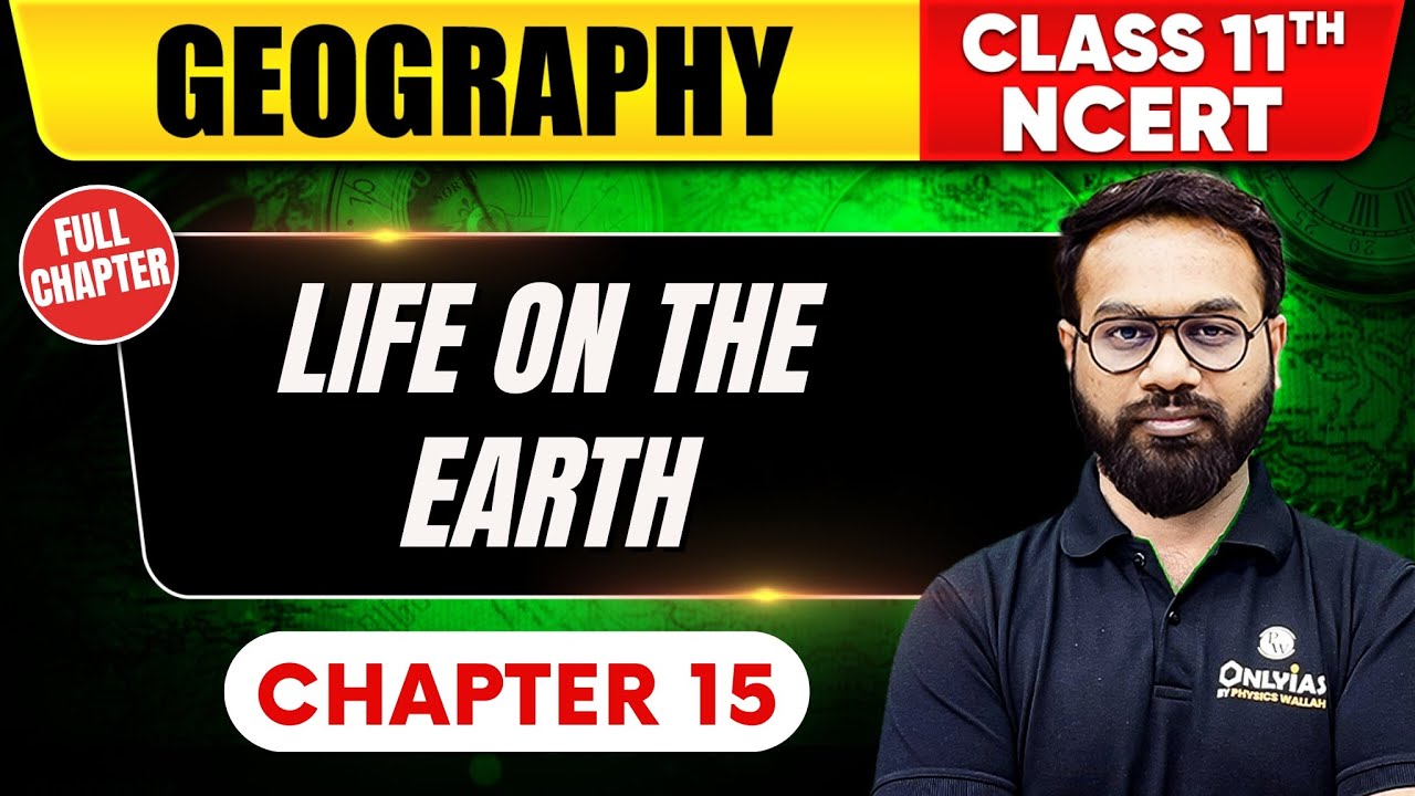 Life on the Earth | Geography | Class 11th NCERT - Chapter 15 | UPSC Preparation