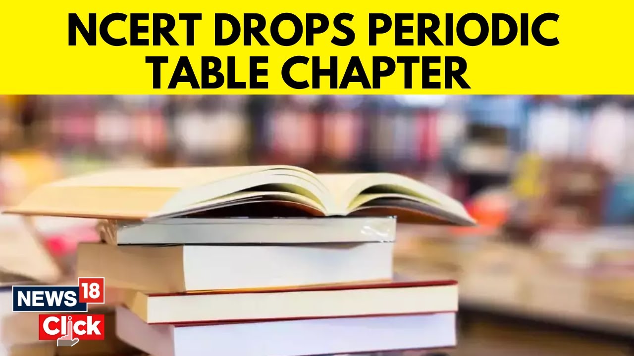 NCERT Drops Periodic Table Chapter from Class 10 Book | NCERT News | English News | News18