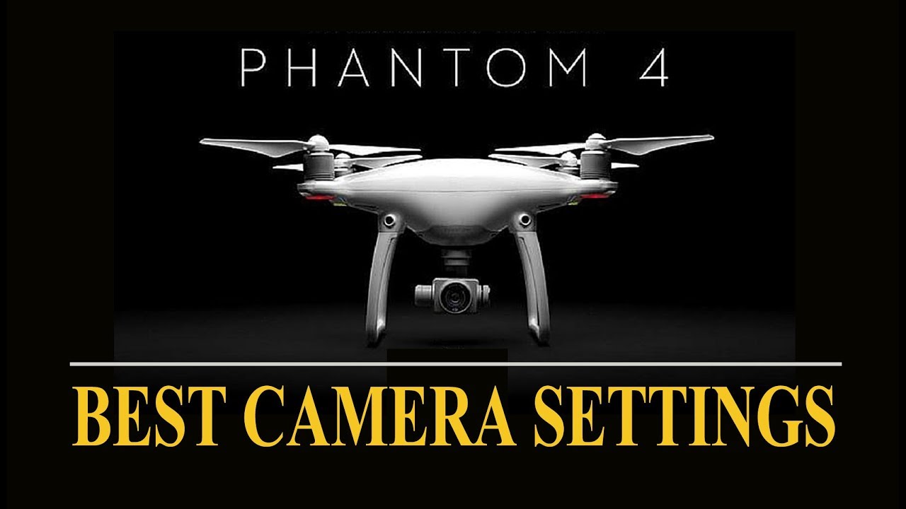 BEST CAMERA SETTINGS for PHANTOM 4 VIDEO