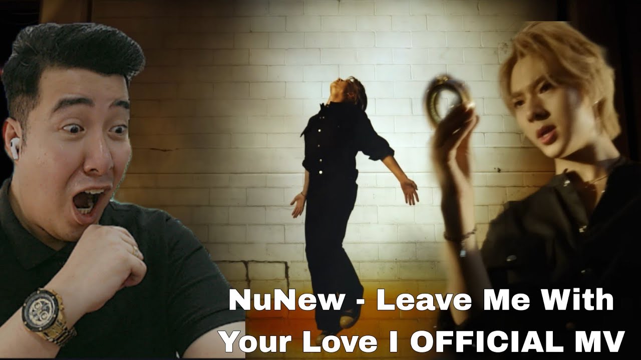 NuNew - Leave Me With Your Love I ОФИЦИАЛЬНЫЙ MV | РЕАКЦИЯ