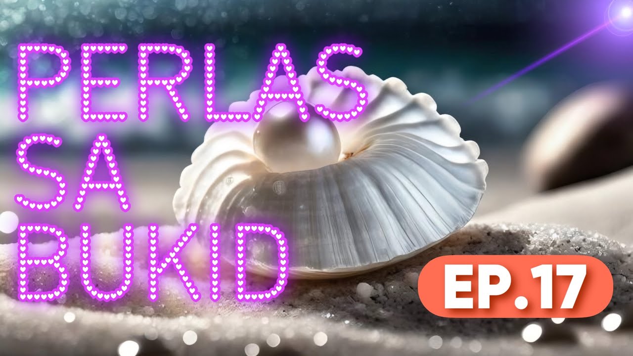 PERLAS SA BUKID EP  17