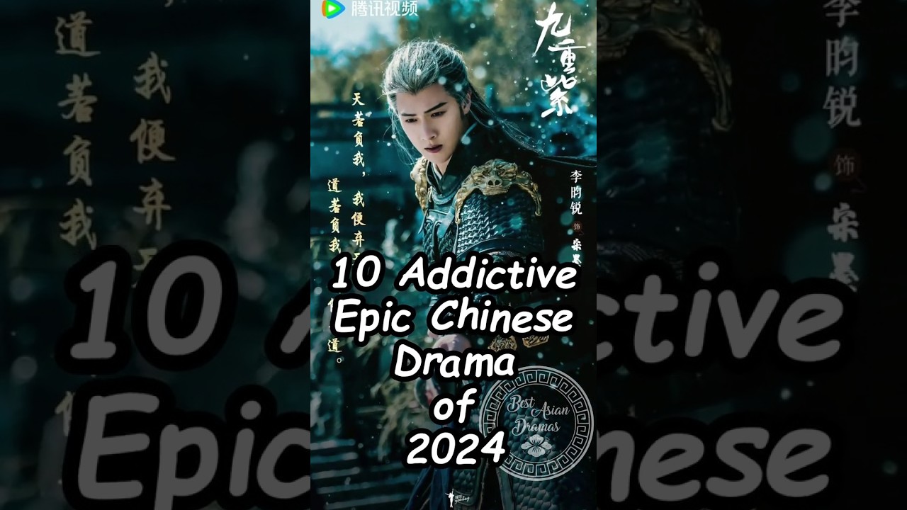 10 Addictive  Epic Chinese Drama of 2024. #cdrama2024 #chinesesdrama #dramalist