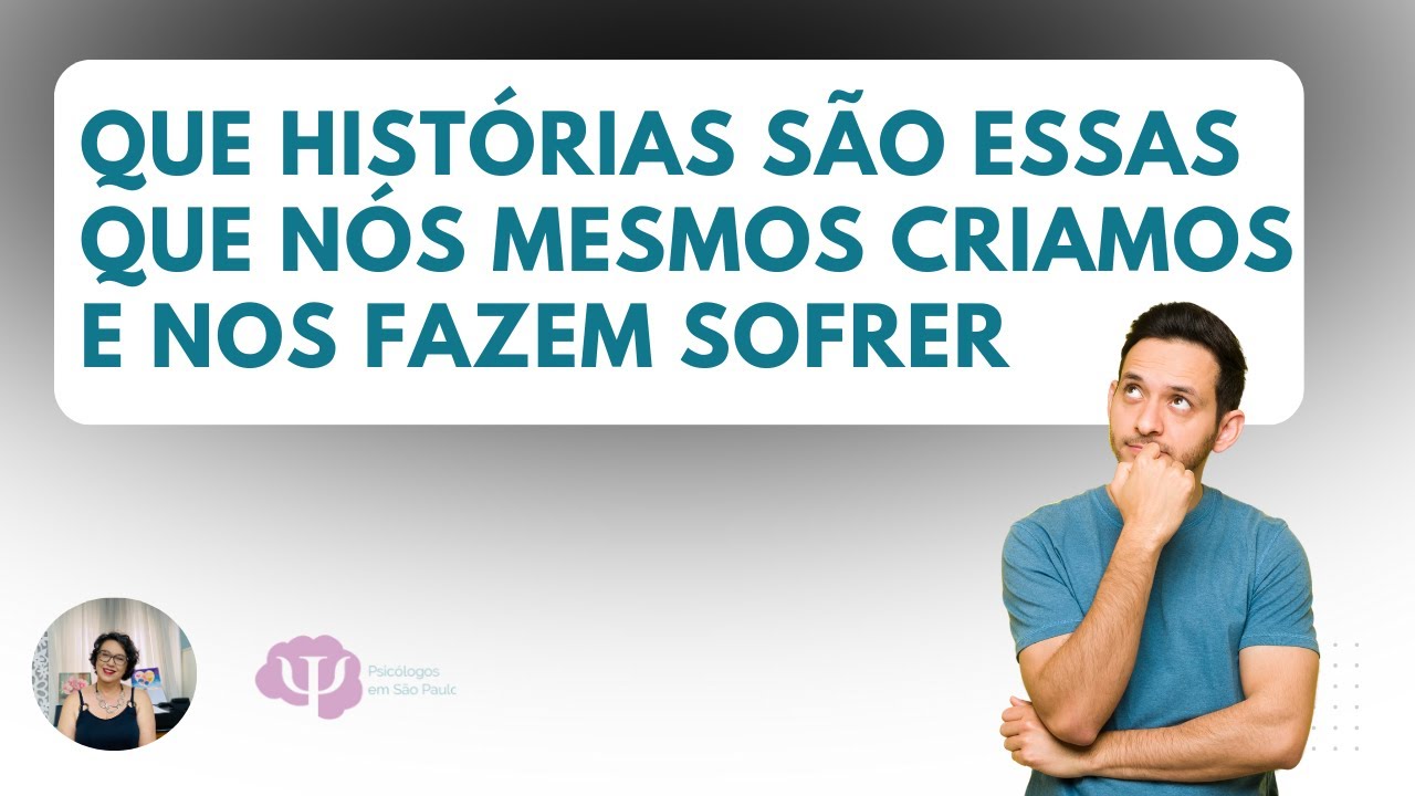 COMO ACREDITAMOS E SOFREMOS COM HISTÓRIAS QUE NÓS MESMOS INVENTAMOS
