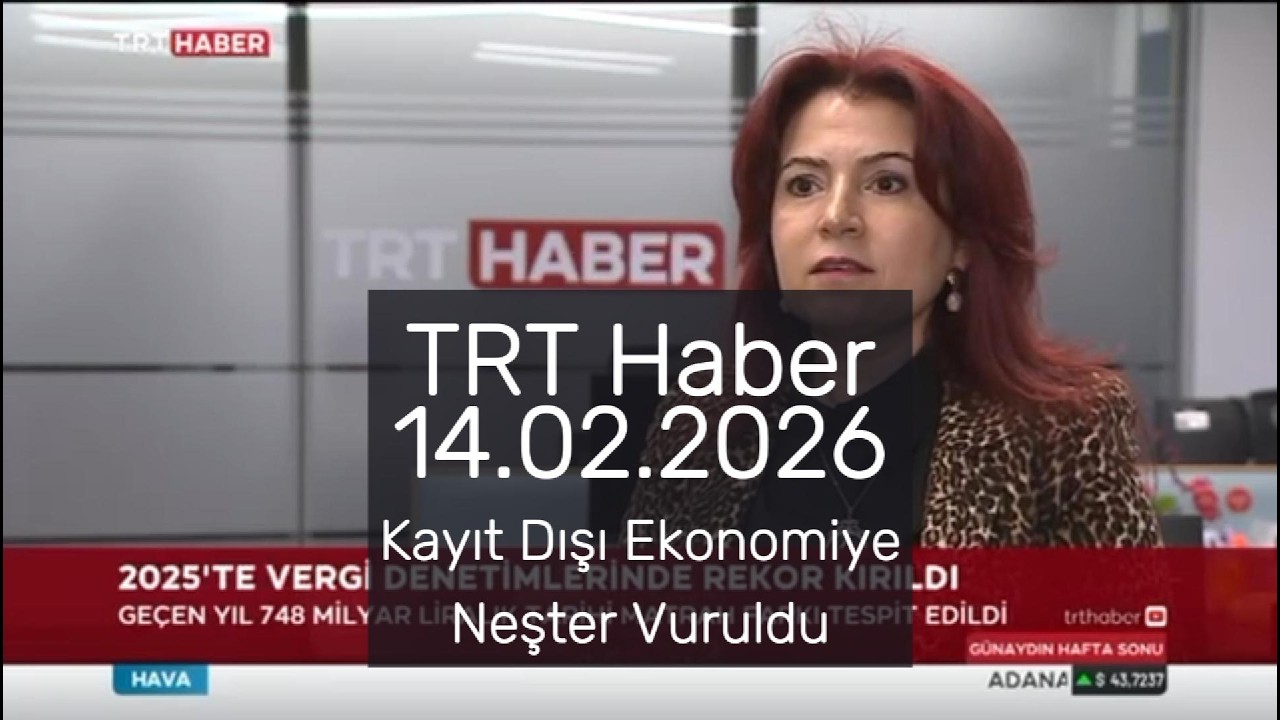 TRT Haber 14.02.2026 'KAYIT DIŞI EKONOMİYE NEŞTER VURULDU VERGİ DENETİMİNDE TARİHİ REKOR'