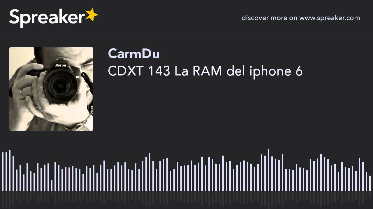 CDXT 143 La RAM del iphone 6