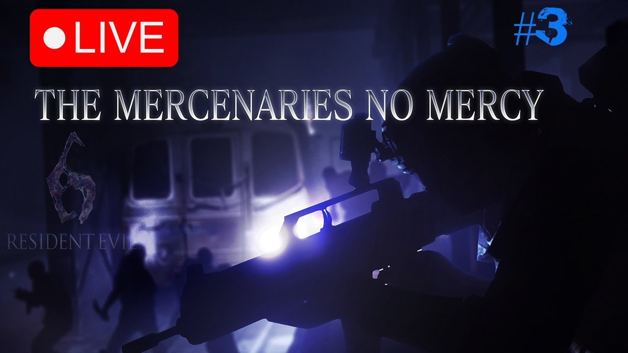 🔴 [ LIVE ] Resident Evil 6 The Mercenaries No Mercy #3 (Live STREAM)