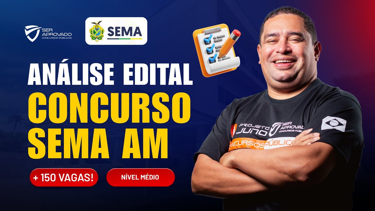 EDITAL SEMA-AM PUBLICADO! ANÁLISE COMPLETA DO EDITAL