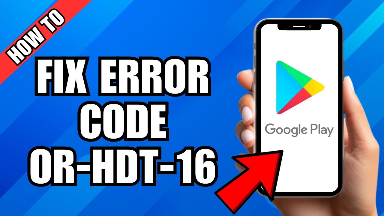 Как исправить код ошибки Google Play OR-HDT-16