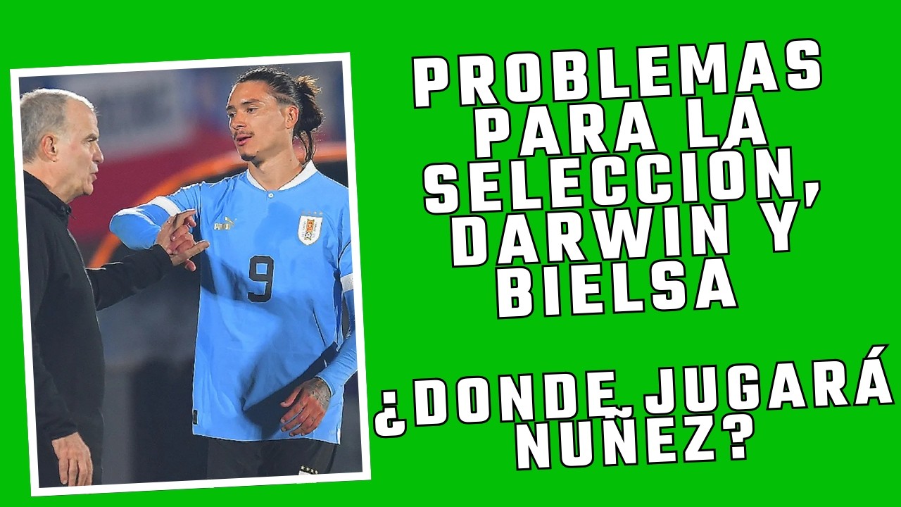 PROBLEMAS PARA EL NUMERO 9 DE MARCELO BIELSA ¿DONDE ELEGIRÁ JUGAR DARWIN NUÑEZ DE ACÁ AL MUNDIAL?