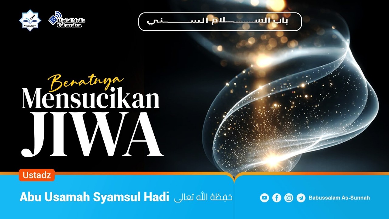 BERATNYA MENSUCIKAN JIWA - Ustadz Abu Usamah Syamsul Hadi